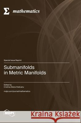 Submanifolds in Metric Manifolds Cristina-Elena Hretcanu 9783725808939 Mdpi AG - książka