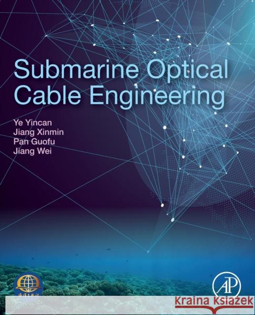 Submarine Optical Cable Engineering Yin-Can Ye Xinmin Jiang Guofu Pan 9780128134757 Academic Press - książka