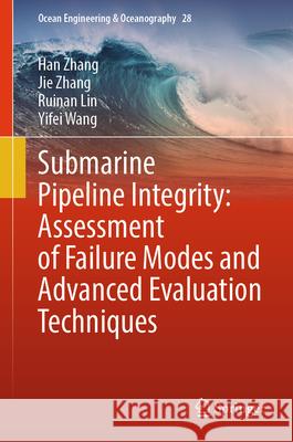 Submarine Pipeline Integrity: Assessment of Failure Modes and Advanced Evaluation Techniques Han Zhang Yifei Wang Ruinan Lin 9783031920912 Springer - książka