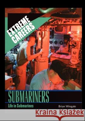 Submariners: Life in Submarines Brian Wingate 9781435836440 Rosen Publishing Group - książka