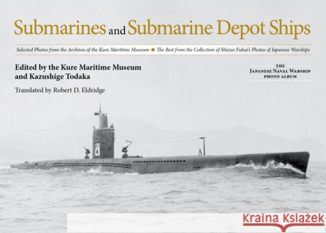 Submarines and Submarine Depot Ships: Selected Photos from the Archives of the Kure Maritime Museum the Best from the Collection of Shizuo Fukui's Pho Kazushige Todaka Kure Maritime Museum 9781591143376 US Naval Institute Press - książka