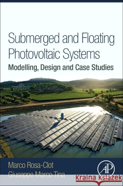 Submerged and Floating Photovoltaic Systems: Modelling, Design and Case Studies Giuseppe Marc Macro Rosaclot 9780128121498 Academic Press - książka