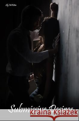 Submissive Desires: An Erotic Short Story Lily McKitten 9781674039138 Independently Published - książka