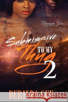 Submissive To My Thug 2 Derinda Gee 9781534654952 Createspace Independent Publishing Platform - książka