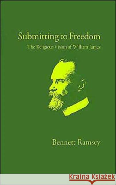 Submitting to Freedom: The Religious Vision of William James Ramsey, Bennett 9780195074260 Oxford University Press - książka