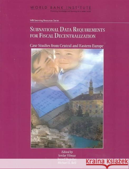 Subnational Data Requirements for Fiscal Decentralization: Case Studies from Central and Eastern Europe Yilmaz, Serdar 9780821356999 World Bank Publications - książka