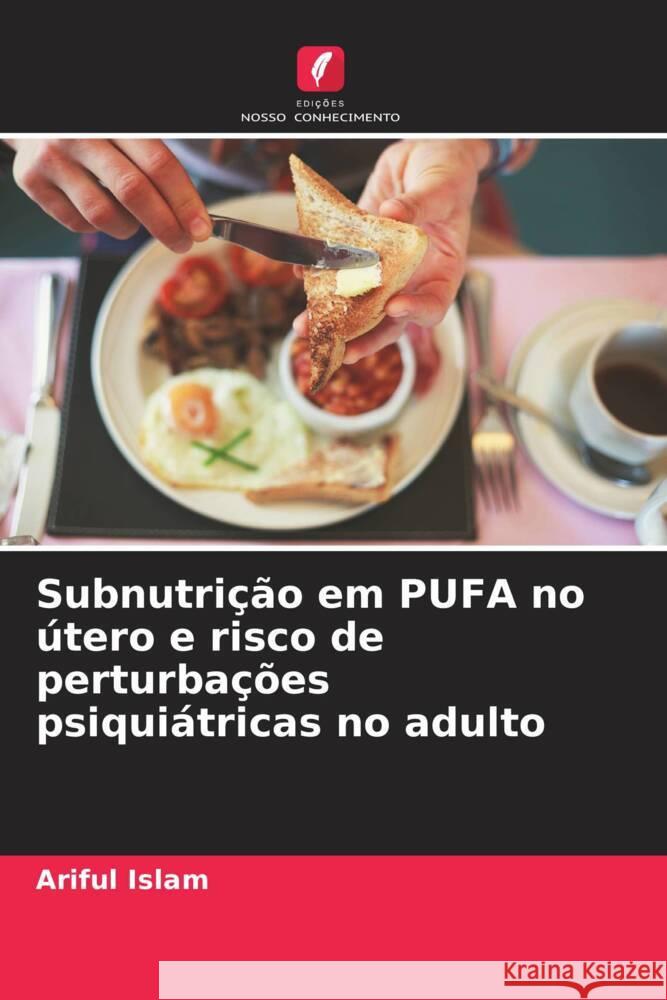 Subnutri??o em PUFA no ?tero e risco de perturba??es psiqui?tricas no adulto Ariful Islam 9786207420193 Edicoes Nosso Conhecimento - książka