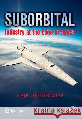 Suborbital: Industry at the Edge of Space Seedhouse, Erik 9783319034843 Springer - książka