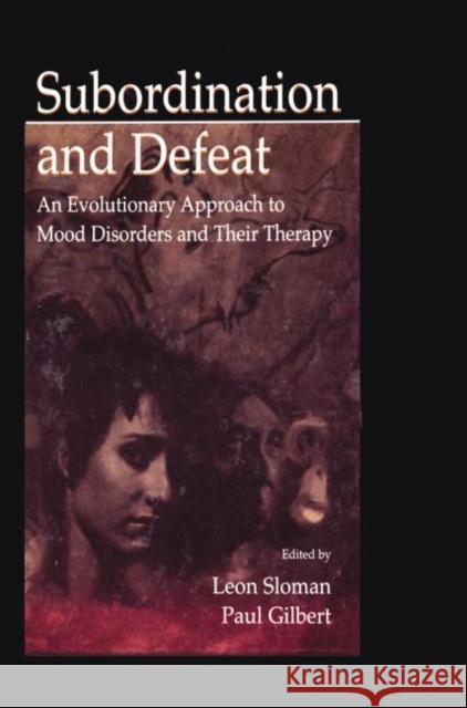 Subordination and Defeat: An Evolutionary Approach to Mood Disorders and Their Therapy Leon Sloman Paul Gilbert  9781138003309 Taylor and Francis - książka