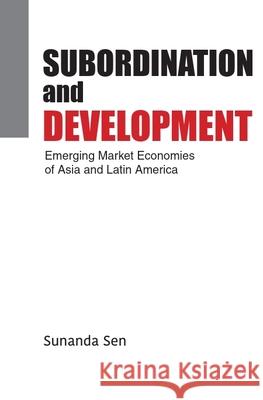 Subordination and Development: Emerging Market Economies of Asia and Latin America Sunanda Sen 9788196580308 Tulika Books - książka