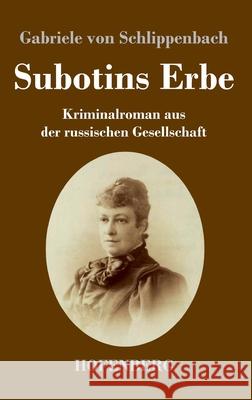 Subotins Erbe: Kriminalroman aus der russischen Gesellschaft Gabriele Von Schlippenbach 9783743739536 Hofenberg - książka