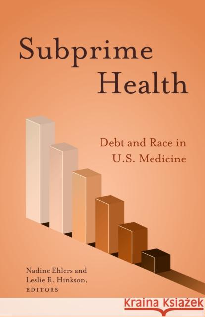 Subprime Health: Debt and Race in U.S. Medicine Nadine Ehlers Leslie R. Hinkson 9781517901493 University of Minnesota Press - książka