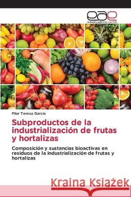 Subproductos de la industrialización de frutas y hortalizas Garcia, Pilar Teresa 9786202246040 Editorial Academica Espanola - książka