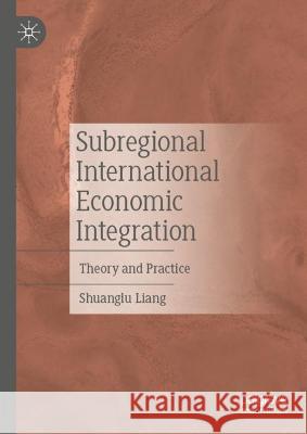 Subregional International Economic Integration Shuanglu Liang 9789819943067 Springer Nature Singapore - książka
