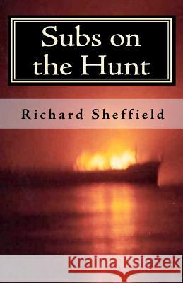 Subs on the Hunt: The 40 Greatest U.S. Submarine War Patrols of World War Two Richard Sheffield 9781442169388 Createspace - książka
