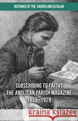 Subscribing to Faith?: The Anglican Parish Magazine 1859-1929 Platt, Jane 9781137362438 Palgrave MacMillan - książka