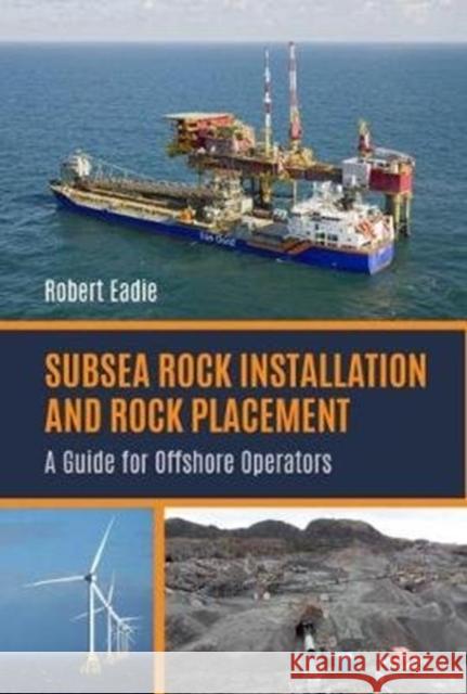 Subsea Rock Installation and Rock Placement: A Guide for Offshore Operators Robert Eadie 9781849954549 Whittles Publishing - książka