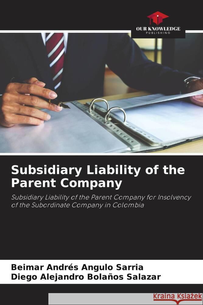 Subsidiary Liability of the Parent Company Angulo Sarria, Beimar Andrés, Bolaños Salazar, Diego Alejandro 9786206501961 Our Knowledge Publishing - książka