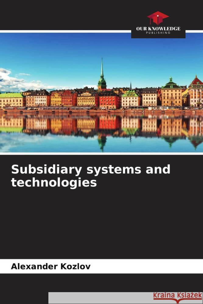 Subsidiary systems and technologies Kozlov, Alexander 9786204405889 Our Knowledge Publishing - książka