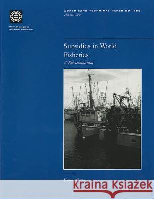 Subsidies in World Fisheries: A Reexamination  9780821342169 STATIONARY OFFICE BOOKS - książka