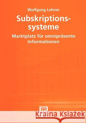 Subskriptionssysteme: Marktplatz Für Omnipräsente Informationen Lehner, Wolfgang 9783519003724 Vieweg+teubner Verlag - książka