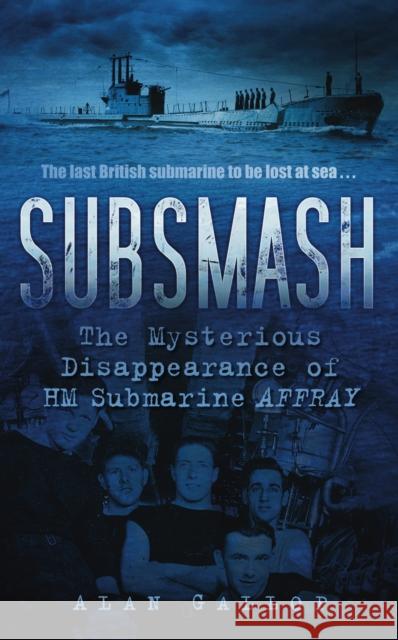 Subsmash: The Mysterious Disappearance of HM Submarine Affray Alan Gallop 9780752459301  - książka