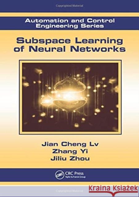 Subspace Learning of Neural Networks Jian Cheng Lv (Sichuan University, China Zhang Yi (Sichuan University, China) Jiliu Zhou (Sichuan University, China) 9781138112681 CRC Press - książka