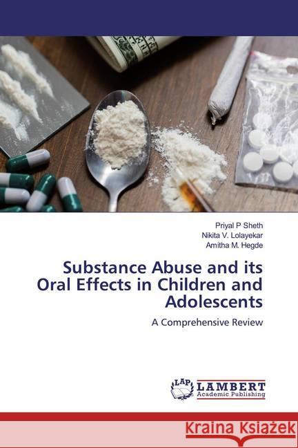 Substance Abuse and its Oral Effects in Children and Adolescents : A Comprehensive Review Sheth, Priyal P; Lolayekar, Nikita V.; Hegde, Amitha M. 9786200571397 LAP Lambert Academic Publishing - książka