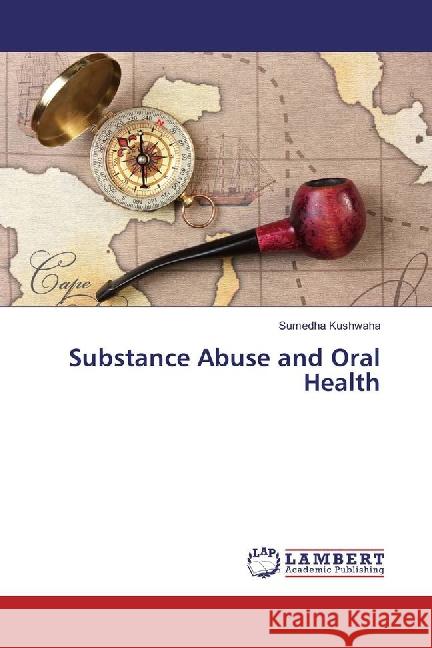 Substance Abuse and Oral Health Kushwaha, Sumedha 9783659821981 LAP Lambert Academic Publishing - książka