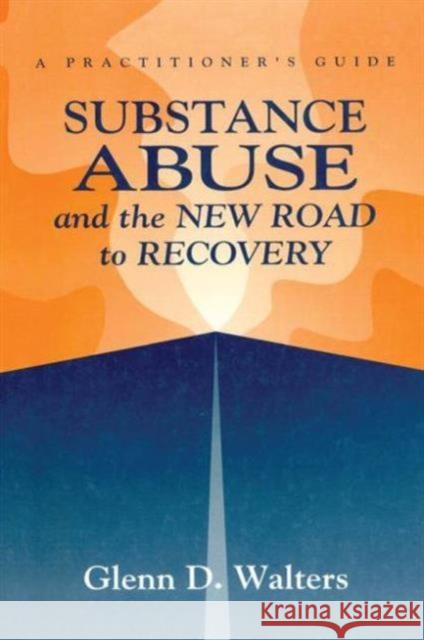 Substance Abuse and the New Road to Recovery: A Practitioner's Guide Walters, Glenn D. 9781560324287 Taylor & Francis - książka