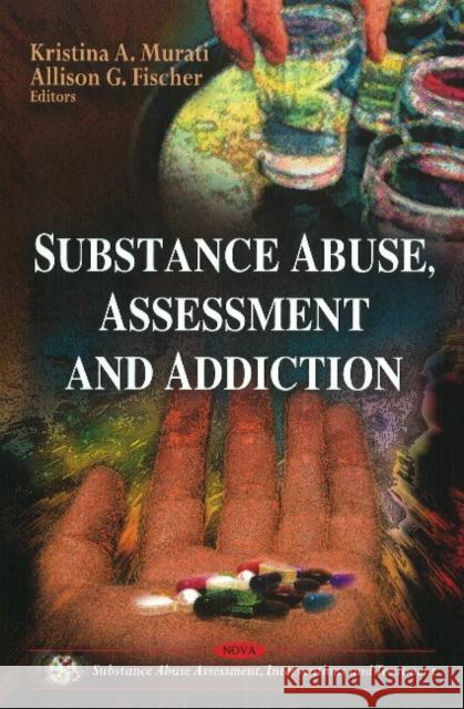 Substance Abuse, Assessment & Addiction Kristina A Murati, Allison G Fischer 9781611229318 Nova Science Publishers Inc - książka