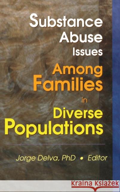 Substance Abuse Issues Among Families in Diverse Populations Jorge Delva 9780789011947 Routledge - książka
