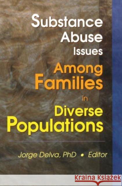 Substance Abuse Issues Among Families in Diverse Populations Jorge Delva 9780789011954 Haworth Press - książka