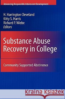 Substance Abuse Recovery in College: Community Supported Abstinence Cleveland, H. Harrington 9781441917669 Springer - książka