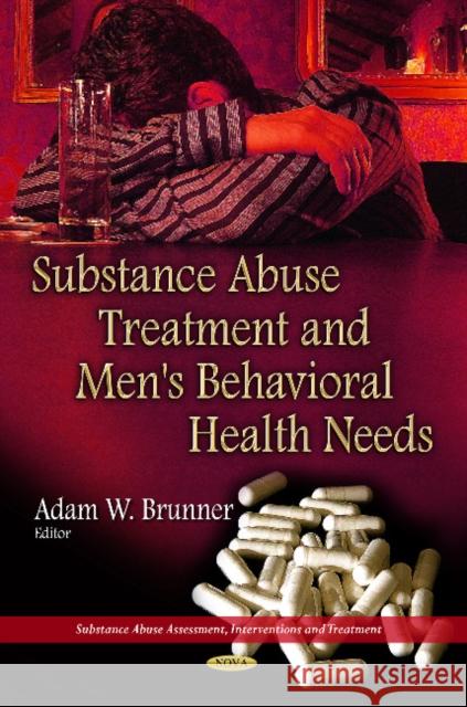 Substance Abuse Treatment & Men's Behavioral Health Needs Adam W Brunner 9781629480909 Nova Science Publishers Inc - książka