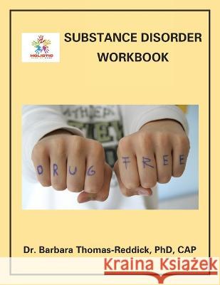 Substance Disorder Workbook Dr Barbara Thomas-Reddick Cap, PhD   9781669879930 Xlibris Us - książka