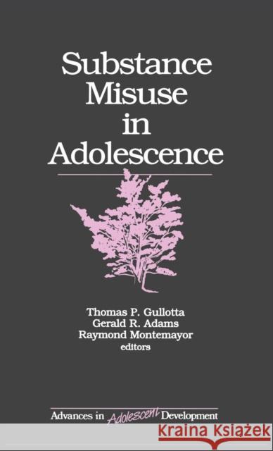 Substance Misuse in Adolescence Thomas P. Gullotta Gerald R. Adams Raymond Montemayor 9780803958784 SAGE Publications Inc - książka