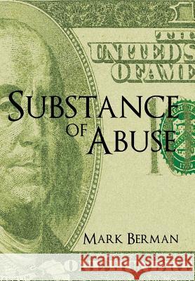 Substance of Abuse Mark Berman 9781477267431 Authorhouse - książka