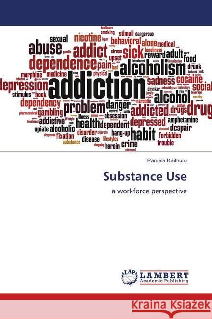 Substance Use : a workforce perspective Kaithuru, Pamela 9786138389811 LAP Lambert Academic Publishing - książka