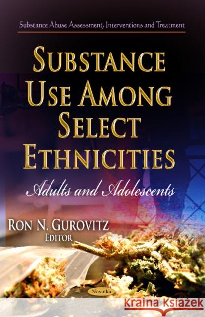 Substance Use Among Select Ethnicities: Adults & Adolescents Ron N Gurovitz 9781628086317 Nova Science Publishers Inc - książka