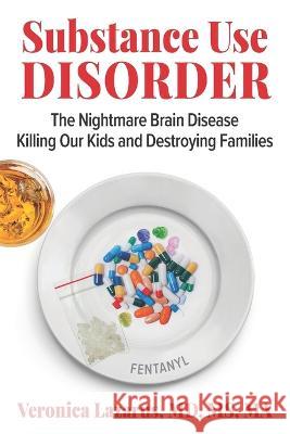 Substance Use Disorder: The Nightmare Brain Disease Killing Our Kids & Destroying Families Veronica Lazarus   9781954609389 Laboo Publishing Enterprise, LLC - książka