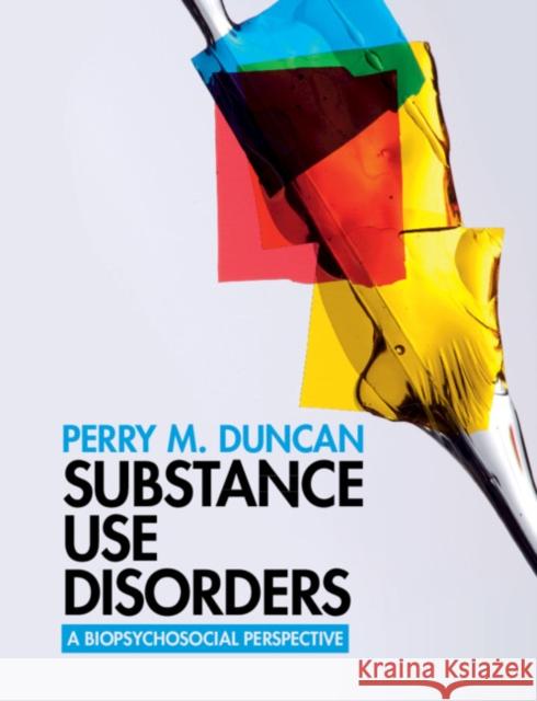 Substance Use Disorders: A Biopsychosocial Perspective Perry M. Duncan (Old Dominion University   9781108819091 Cambridge University Press - książka