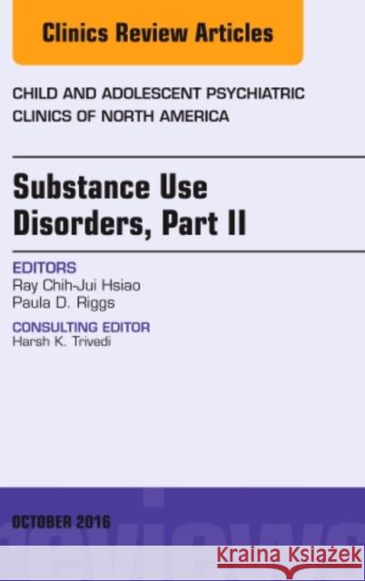 Substance Use Disorders: Part II, an Issue of Child and Adolescent Psychiatric Clinics of North America: Volume 25-4 Hsiao, Ray C. 9780323463027 Elsevier - Health Sciences Division - książka