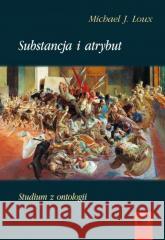 Substancja i atrybut. Studium z ontologii Michael J. Loux 9788366315433 Antyk - książka