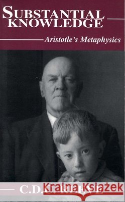Substantial Knowledge: Aristotle's Metaphysics C. D. C. Reeve 9780872205147 Hackett Publishing Co, Inc - książka