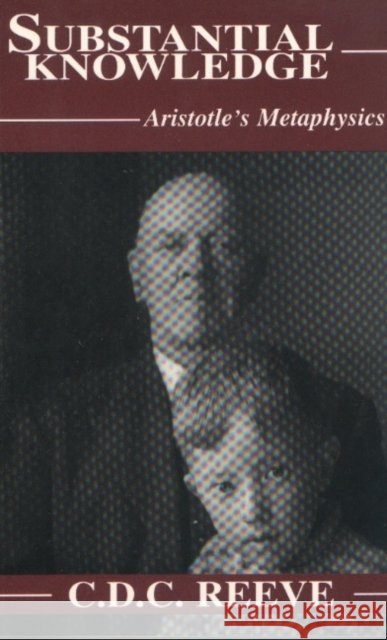 Substantial Knowledge : Aristotle's Metaphysics C. D. C. Reeve 9780872205154 HACKETT PUBLISHING CO, INC - książka