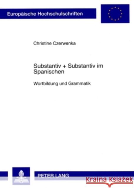 Substantiv + Substantiv Im Spanischen: Wortbildung Und Grammatik Czerwenka, Christine 9783631584002 Peter Lang Gmbh, Internationaler Verlag Der W - książka