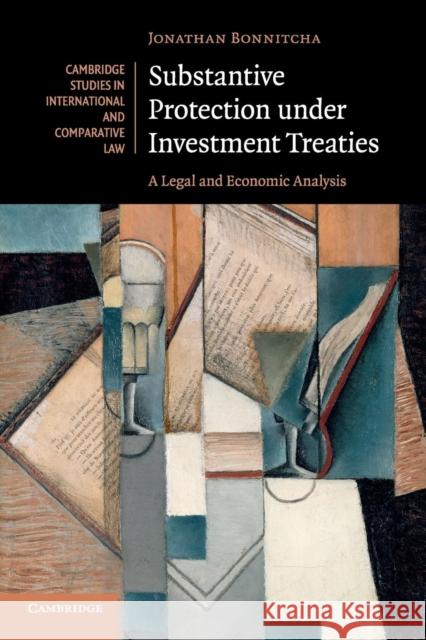 Substantive Protection Under Investment Treaties: A Legal and Economic Analysis Bonnitcha, Jonathan 9781107615953 Cambridge University Press - książka