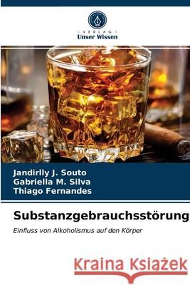 Substanzgebrauchsstörung Jandirlly J Souto, Gabriella M Silva, Thiago Fernandes 9786203177954 Verlag Unser Wissen - książka