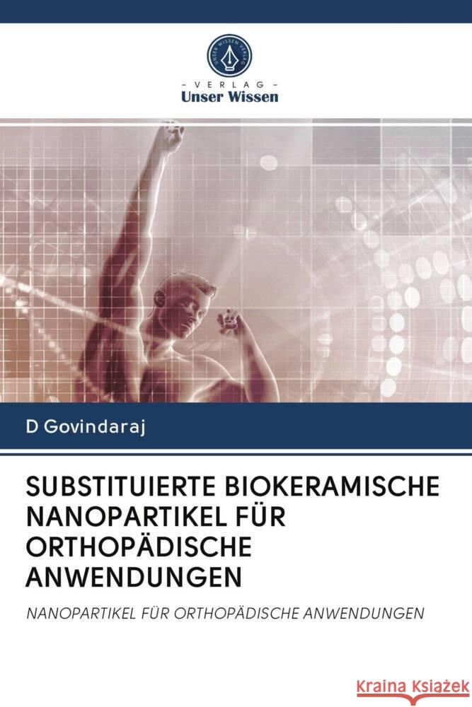 SUBSTITUIERTE BIOKERAMISCHE NANOPARTIKEL FÜR ORTHOPÄDISCHE ANWENDUNGEN Govindaraj, D 9786203067101 Verlag Unser Wissen - książka